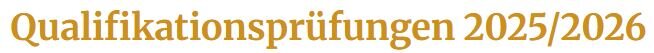 Die Qualifitionsprüfungstermine 2025 / 2026 Hier finden SIe die Qualifitionsprüfungstermine 2025 / 2026